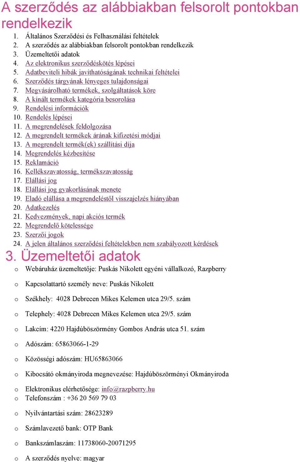 A kínált termékek kategória besrlása 9. Rendelési infrmációk 10. Rendelés lépései 11. A megrendelések feldlgzása 12. A megrendelt termékek árának kifizetési módjai 13.