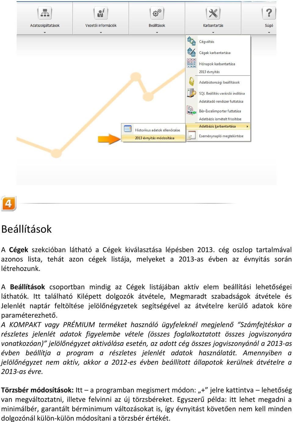 Itt található Kilépett dolgozók átvétele, Megmaradt szabadságok átvétele és Jelenlét naptár feltöltése jelölőnégyzetek segítségével az átvételre kerülő adatok köre paraméterezhető.