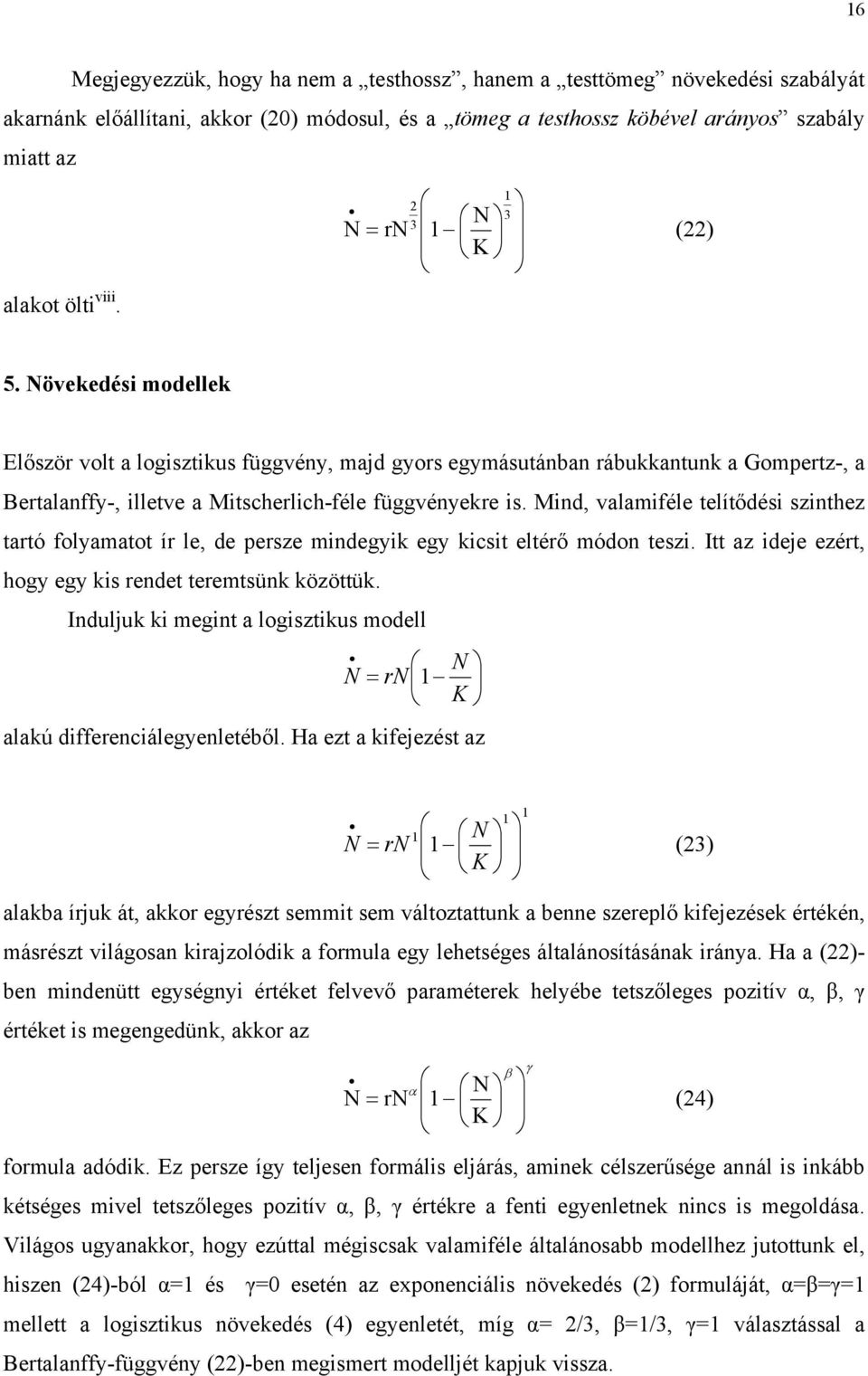 Mind, valamiféle telítődési szinthez tartó folyamatot ír le, de persze mindegyik egy kicsit eltérő módon teszi. Itt az ideje ezért, hogy egy kis rendet teremtsünk közöttük.