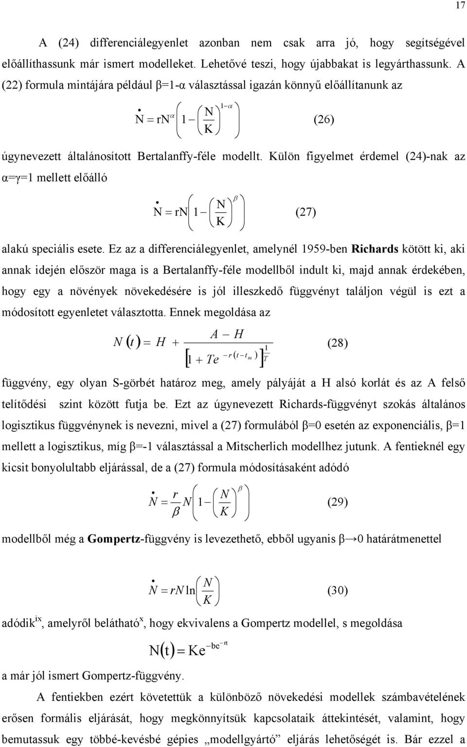 Külön figyelmet érdemel (24)-nak az α=γ=1 mellett előálló β = r 1 (27) K alakú speciális esete.