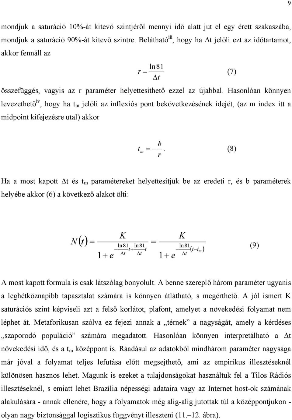 Hasonlóan könnyen levezethető iv, hogy ha t m jelöli az inflexiós pont bekövetkezésének idejét, (az m index itt a midpoint kifejezésre utal) akkor t m b =.