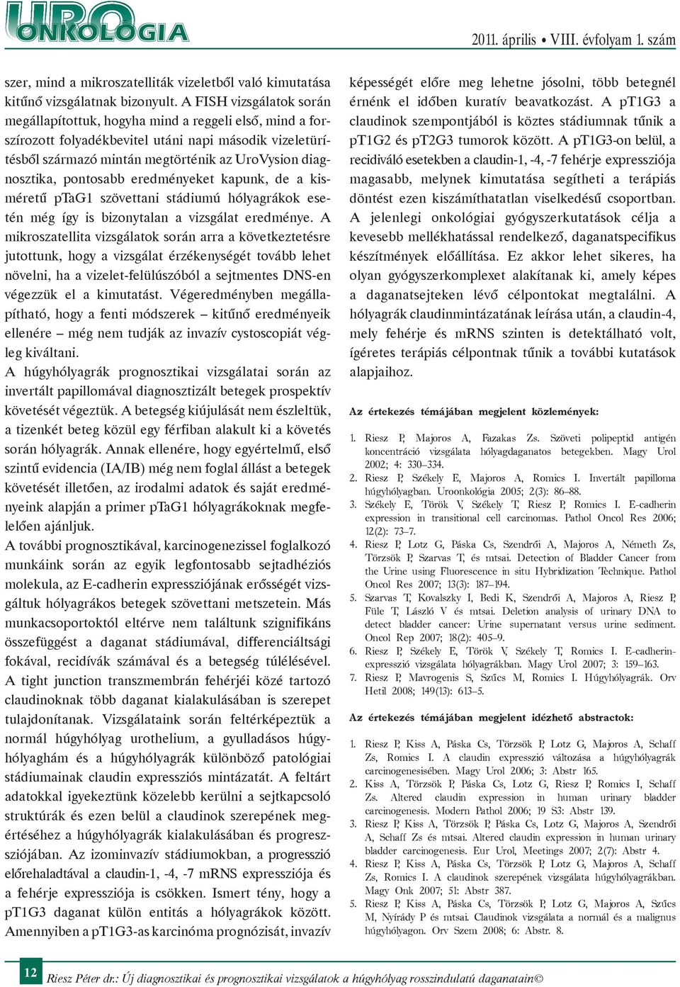 pontosabb eredményeket kapunk, de a kisméretű ptag1 szövettani stádiumú hólyagrákok esetén még így is bizonytalan a vizsgálat eredménye.