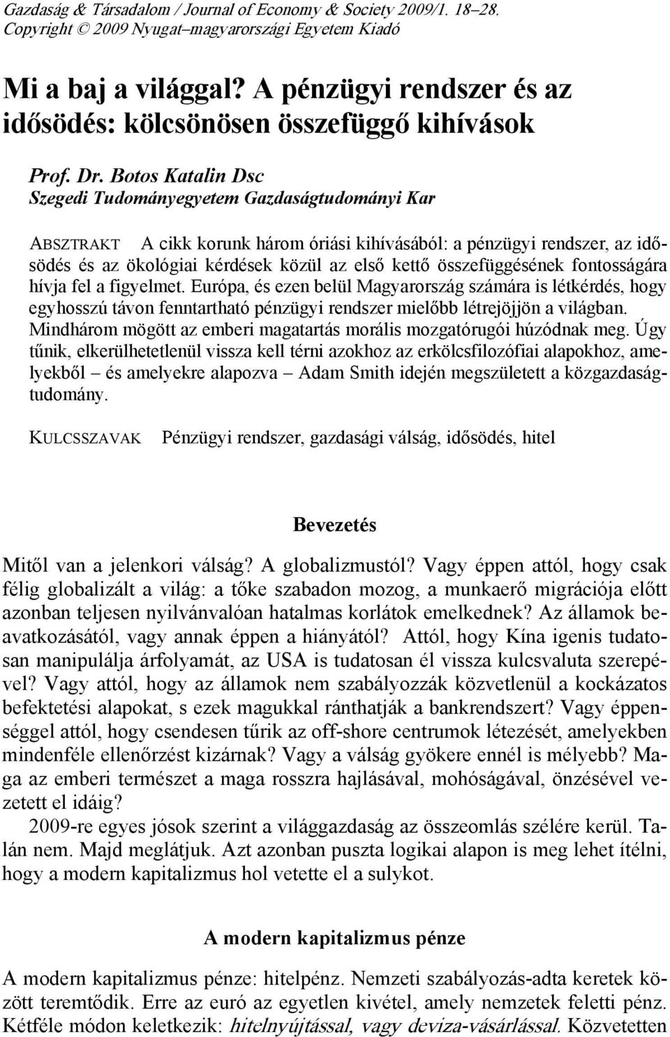 Botos Katalin Dsc Szegedi Tudományegyetem Gazdaságtudományi Kar ABSZTRAKT A cikk korunk három óriási kihívásából: a pénzügyi rendszer, az idősödés és az ökológiai kérdések közül az első kettő