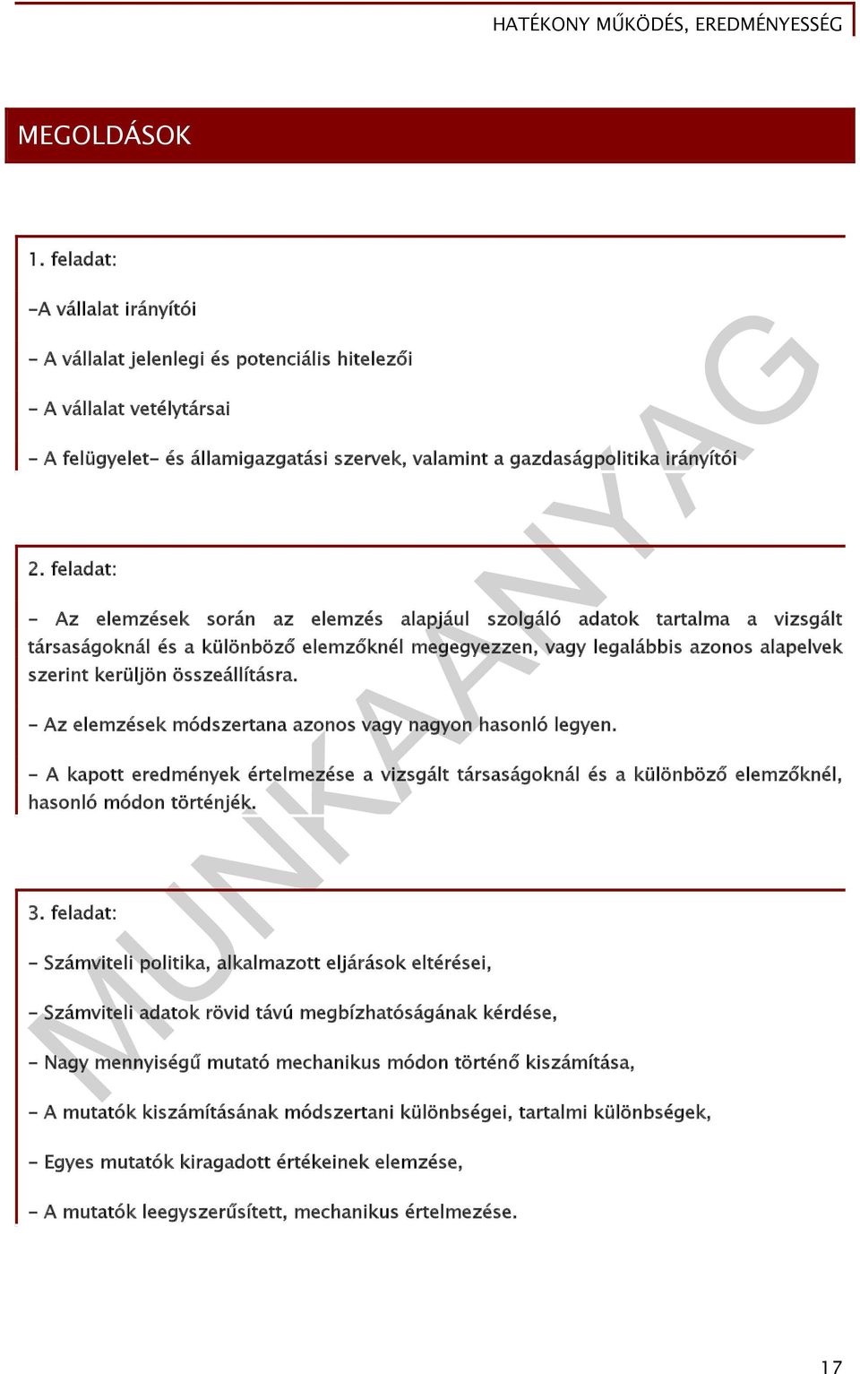 feladat: - Az elemzések során az elemzés alapjául szolgáló adatok tartalma a vizsgált társaságoknál és a különböző elemzőknél megegyezzen, vagy legalábbis azonos alapelvek szerint kerüljön