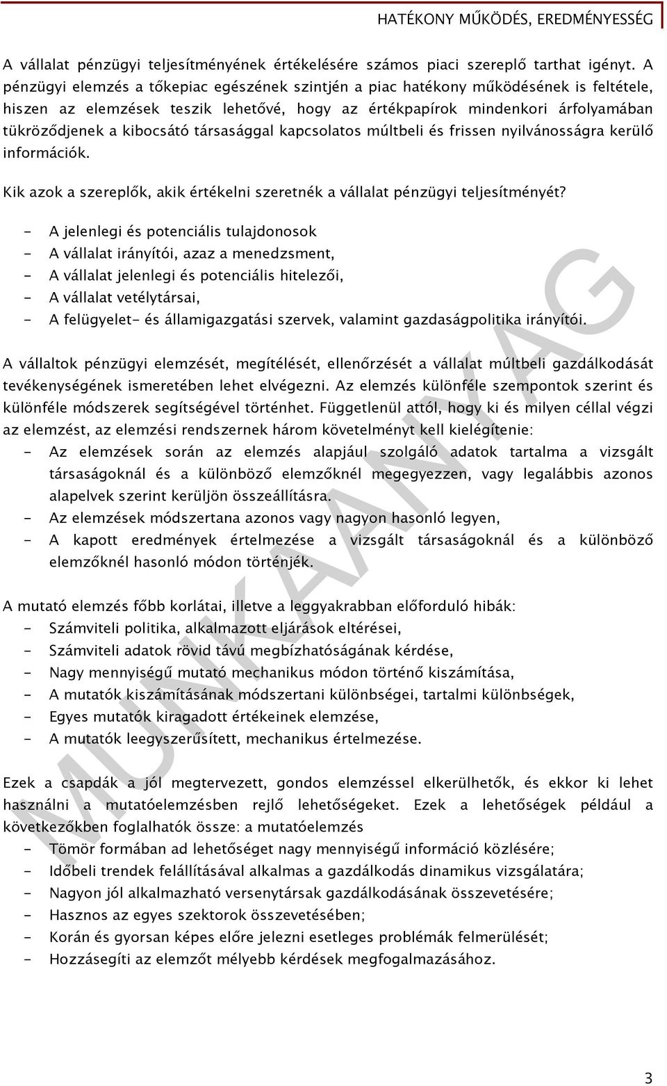 társasággal kapcsolatos múltbeli és frissen nyilvánosságra kerülő információk. Kik azok a szereplők, akik értékelni szeretnék a vállalat pénzügyi teljesítményét?