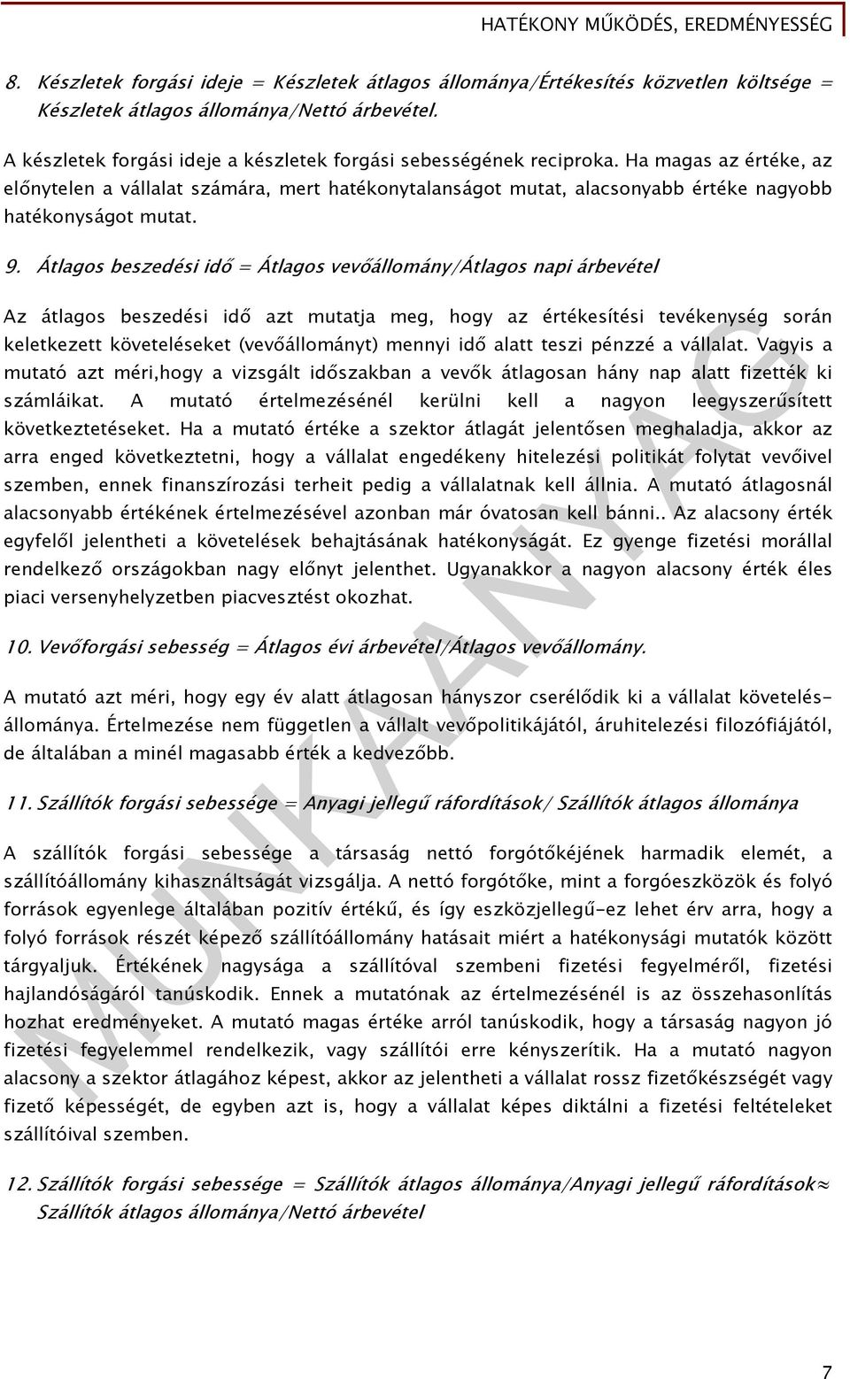 Ha magas az értéke, az előnytelen a vállalat számára, mert hatékonytalanságot mutat, alacsonyabb értéke nagyobb hatékonyságot mutat. 9.