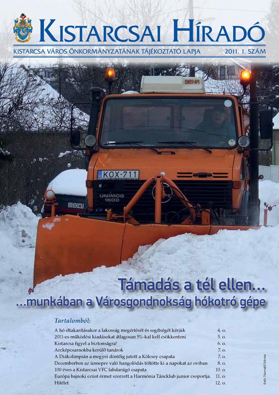 2011-es működési kiadásokat átlagosan 5%-kal kell csökkenteni 5. o. Kistarcsa figyel a biztonságra! 6. o. Arcképcsarnokba kerülő tanárok 7. o. A Diákolimpián a megyei döntőig jutott a Kölcsey csapata 7.