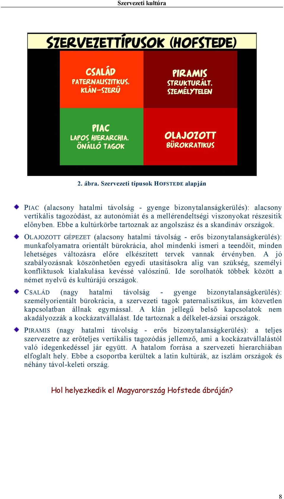 előnyben. Ebbe a kultúrkörbe tartoznak az angolszász és a skandináv országok.