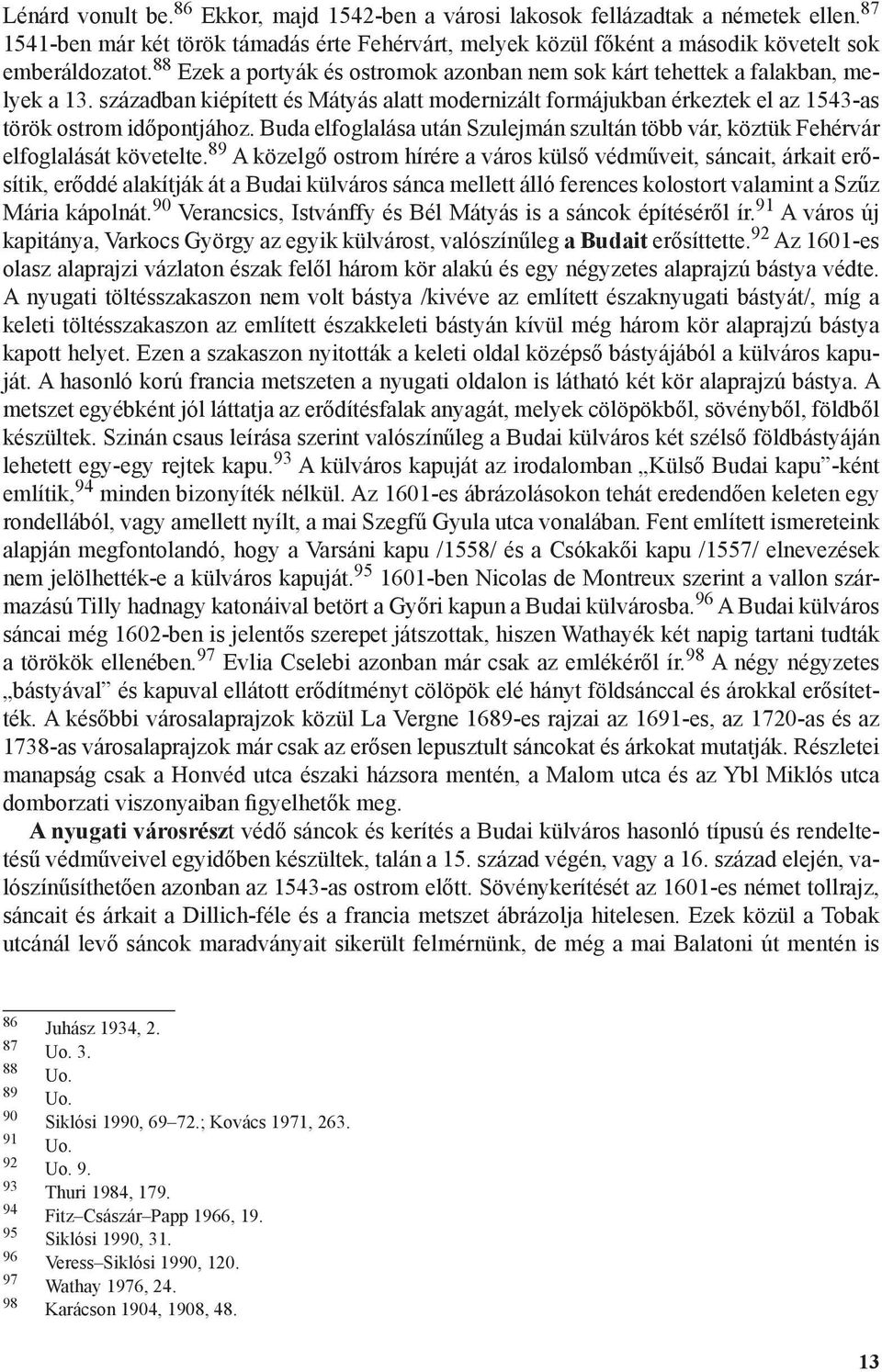 Buda elfoglalása után Szulejmán szultán több vár, köztük Fehérvár elfoglalását követelte.