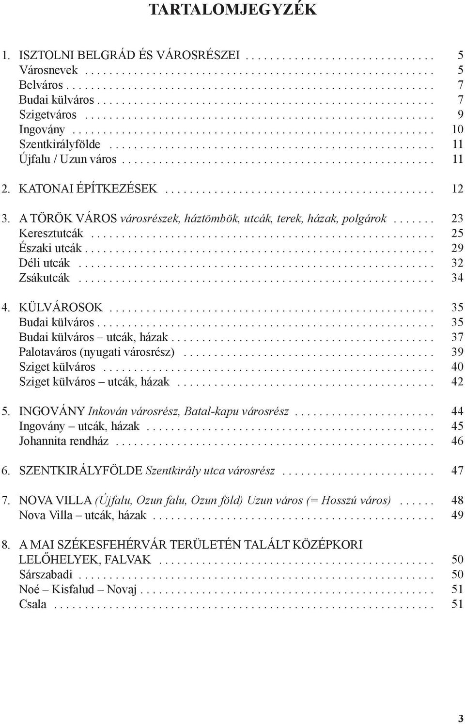 .. 35 Budai külváros.... 35 Budai külváros utcák, házak.... 37 Palotaváros (nyugati városrész)... 39 Sziget külváros... 40 Sziget külváros utcák, házak... 42 5.