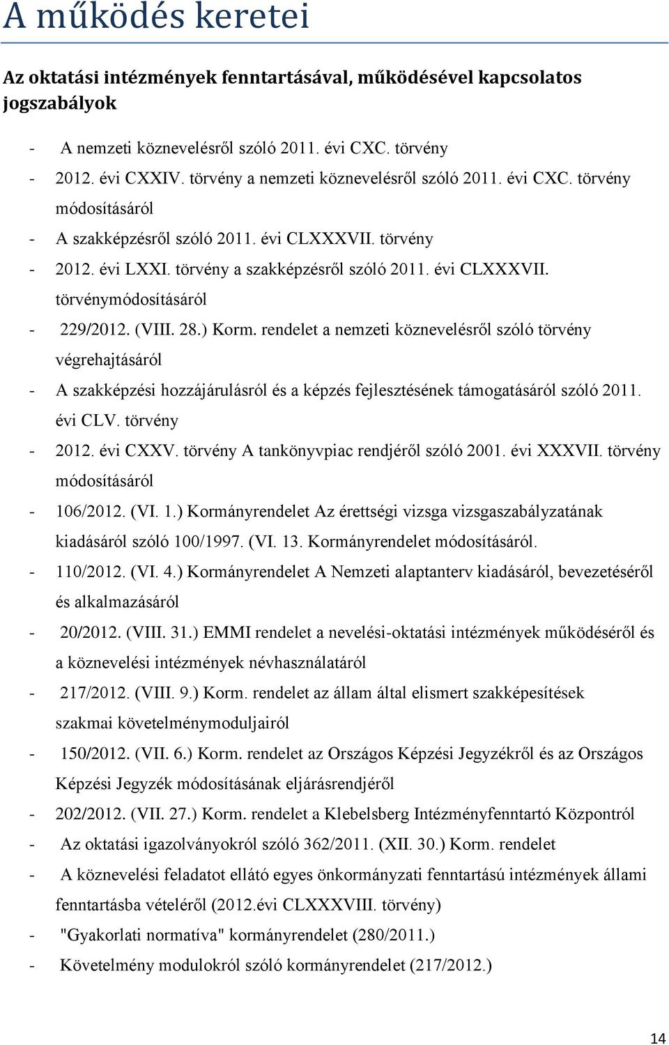 (VIII. 28.) Korm. rendelet a nemzeti köznevelésről szóló törvény végrehajtásáról - A szakképzési hozzájárulásról és a képzés fejlesztésének támogatásáról szóló 2011. évi CLV. törvény - 2012. évi CXXV.