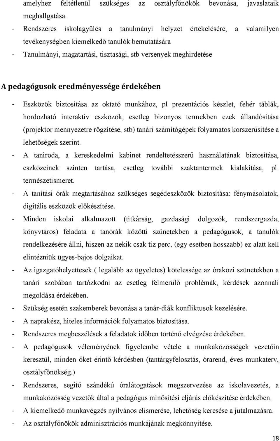 pedagógusok eredményessége érdekében - Eszközök biztosítása az oktató munkához, pl prezentációs készlet, fehér táblák, hordozható interaktív eszközök, esetleg bizonyos termekben ezek állandósítása