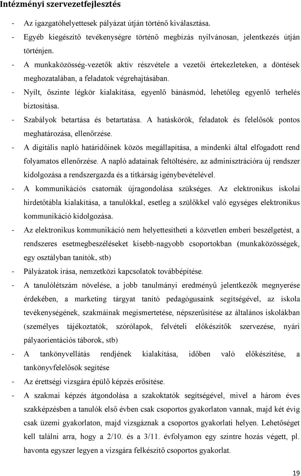 - Nyílt, őszinte légkör kialakítása, egyenlő bánásmód, lehetőleg egyenlő terhelés biztosítása. - Szabályok betartása és betartatása.