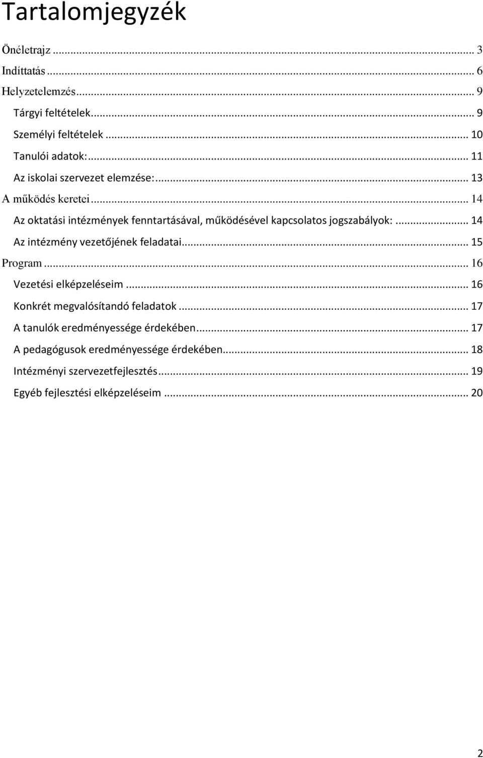 .. 14 Az intézmény vezetőjének feladatai... 15 Program... 16 Vezetési elképzeléseim... 16 Konkrét megvalósítandó feladatok.