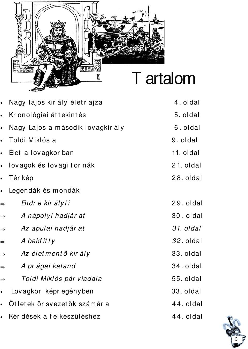 oldal Legendák és mondák Endre királyfi 29. oldal A nápolyi hadjárat 30. oldal Az apulai hadjárat 31. oldal A bakfitty 32.