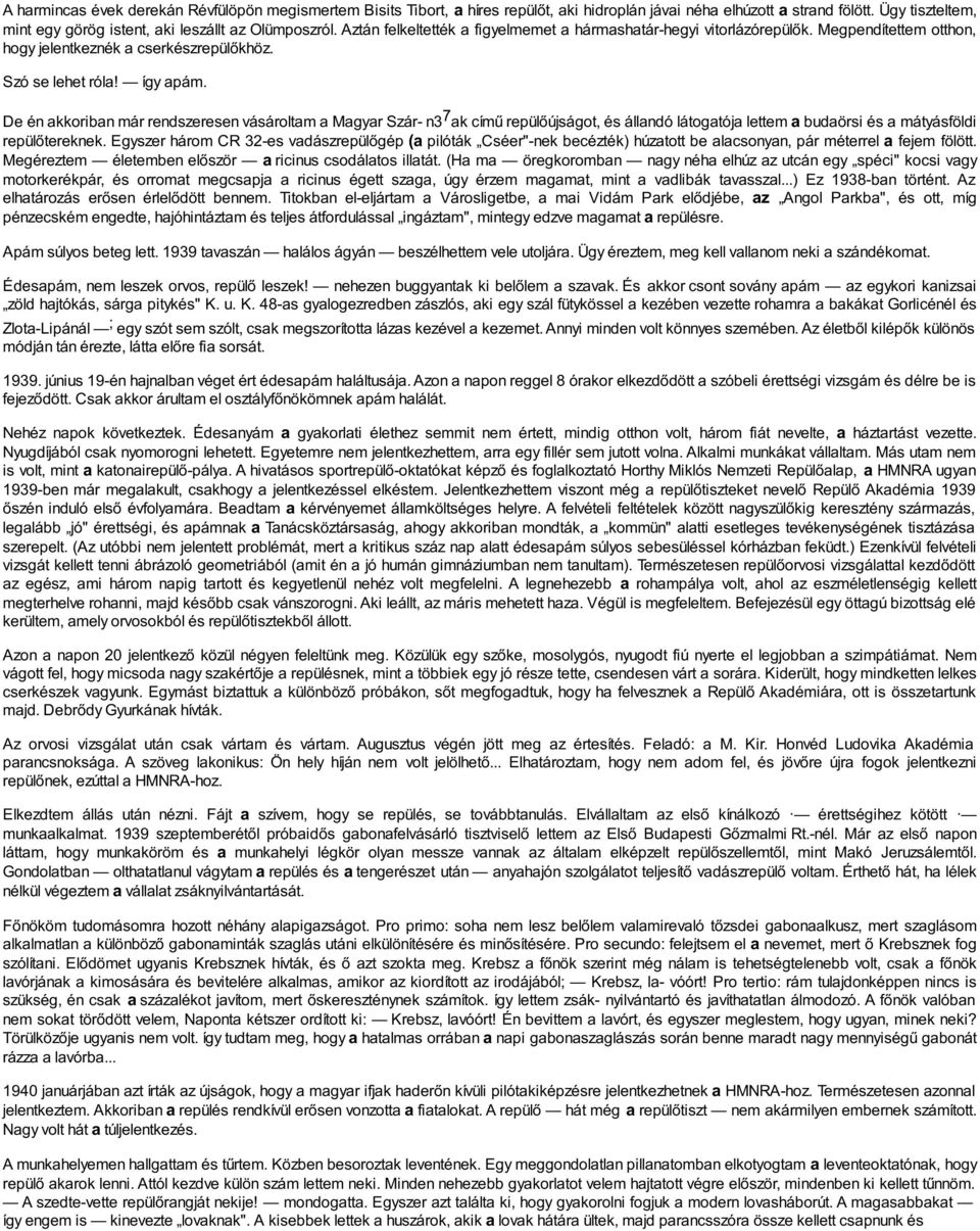 De én akkoriban már rendszeresen vásároltam a Magyar Szár- n3 7 ak című repülőújságot, és állandó látogatója lettem a budaörsi és a mátyásföldi repülőtereknek.