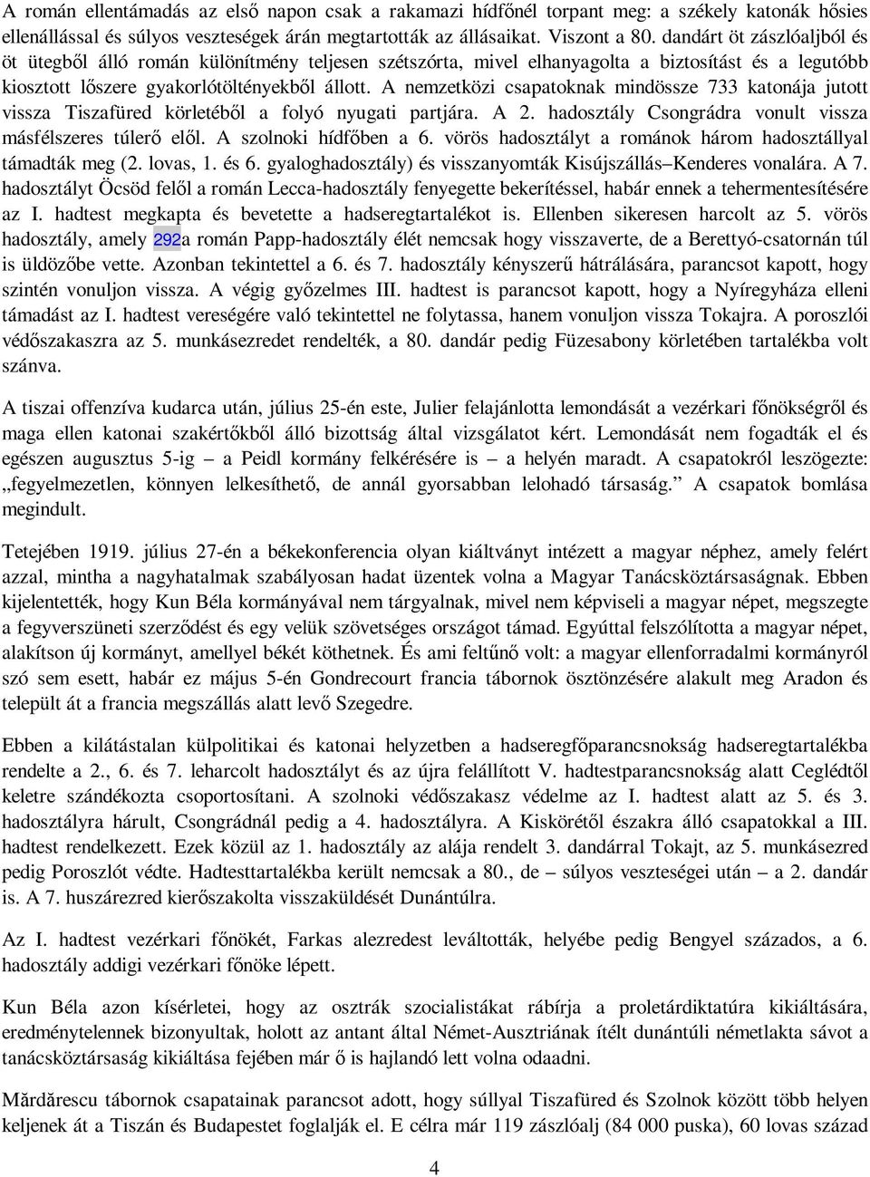 A nemzetközi csapatoknak mindössze 733 katonája jutott vissza Tiszafüred körletébıl a folyó nyugati partjára. A 2. hadosztály Csongrádra vonult vissza másfélszeres túlerı elıl.