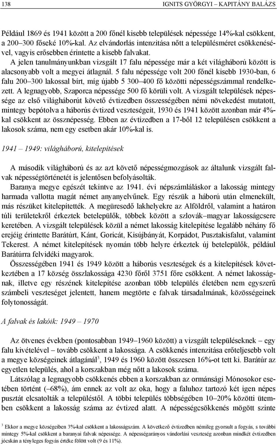 A jelen tanulmányunkban vizsgált 17 falu népessége már a két világháború között is alacsonyabb volt a megyei átlagnál.