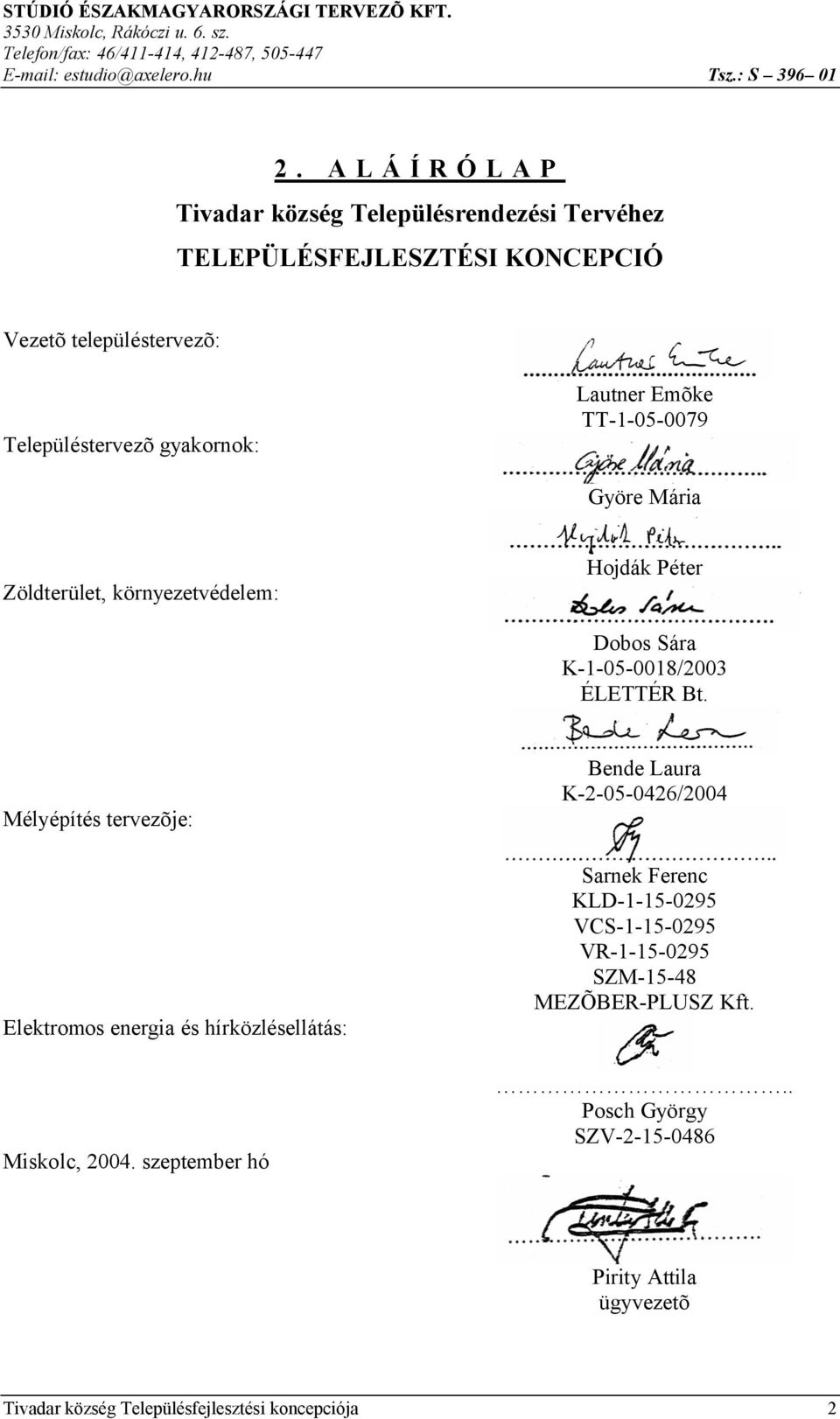 Zöldterület, környezetvédelem: Hojdák Péter Dobos Sára K-1-05-0018/2003 ÉLETTÉR Bt. Mélyépítés tervezõje: Elektromos energia és hírközlésellátás: Miskolc, 2004.