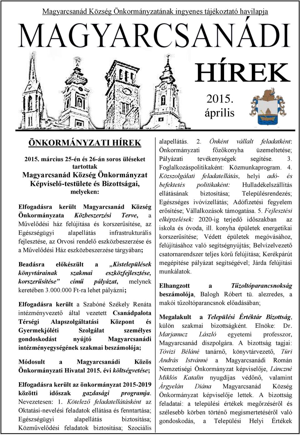 Terve, a Művelődési ház felújítása és korszerűsítése, az Egészségügyi alapellátás infrastrukturális fejlesztése, az Orvosi rendelő eszközbeszerzése és a Művelődési Ház eszközbeszerzése tárgyában;