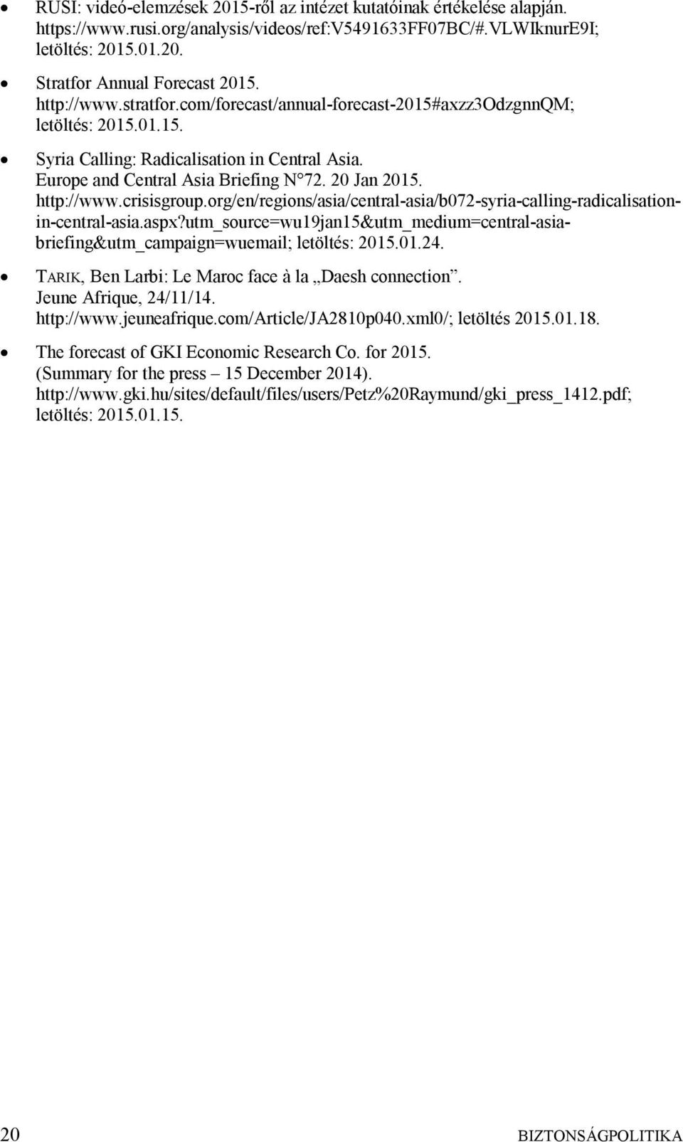 http://www.crisisgroup.org/en/regions/asia/central-asia/b072-syria-calling-radicalisationin-central-asia.aspx?utm_source=wu19jan15&utm_medium=central-asiabriefing&utm_campaign=wuemail; letöltés: 2015.