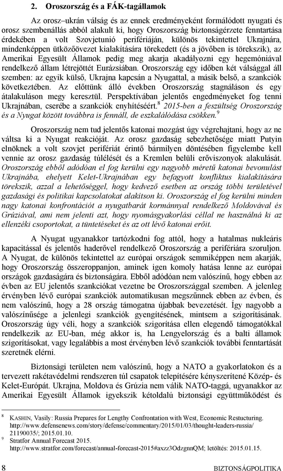 egy hegemóniával rendelkező állam létrejöttét Eurázsiában. Oroszország egy időben két válsággal áll szemben: az egyik külső, Ukrajna kapcsán a Nyugattal, a másik belső, a szankciók következtében.