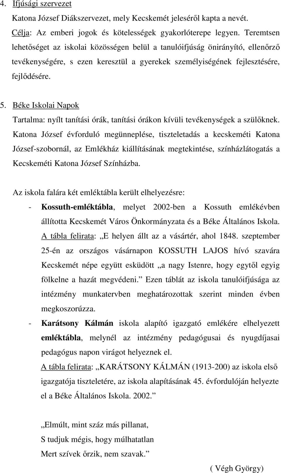 Béke Iskolai Napok Tartalma: nyílt tanítási órák, tanítási órákon kívüli tevékenységek a szülıknek.