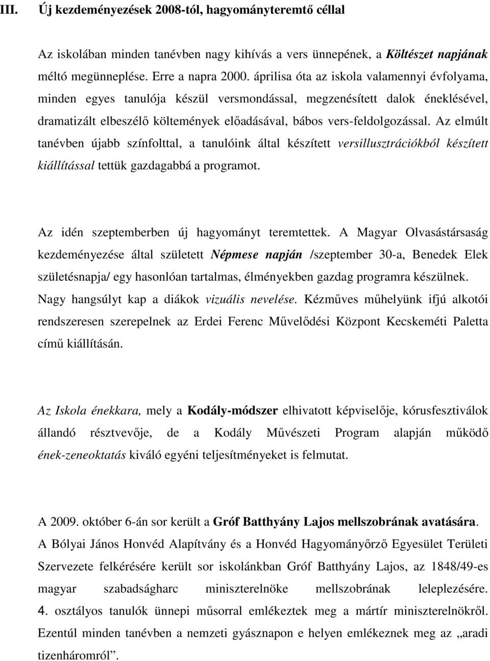 Az elmúlt tanévben újabb színfolttal, a tanulóink által készített versillusztrációkból készített kiállítással tettük gazdagabbá a programot. Az idén szeptemberben új hagyományt teremtettek.