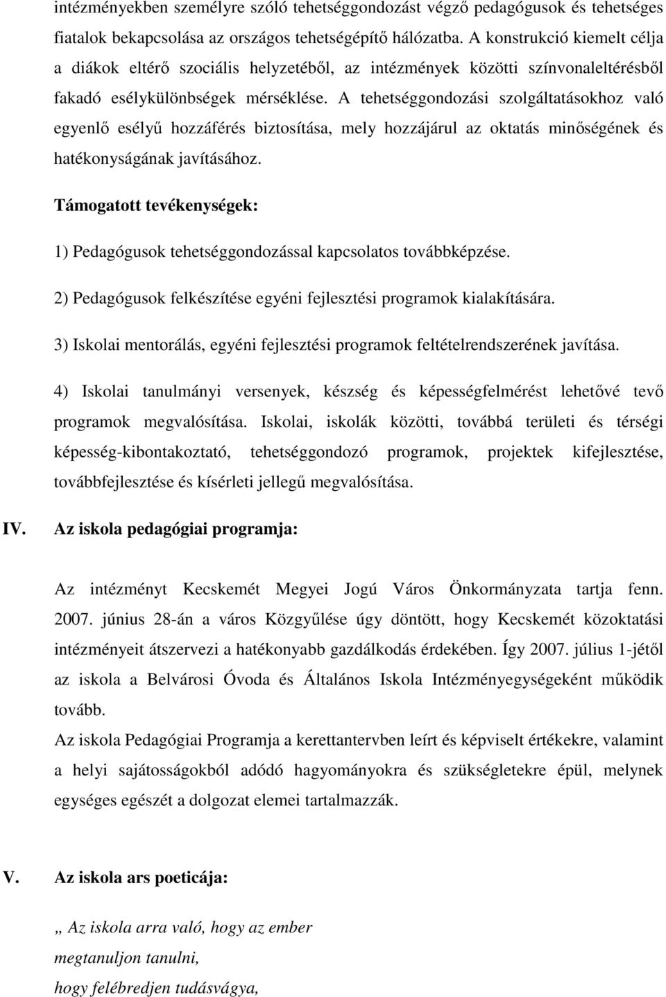 A tehetséggondozási szolgáltatásokhoz való egyenlı esélyő hozzáférés biztosítása, mely hozzájárul az oktatás minıségének és hatékonyságának javításához.