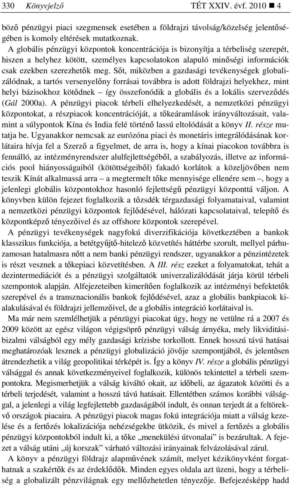 Sıt, miközben a gazdasági tevékenységek globalizálódnak, a tartós versenyelıny forrásai továbbra is adott földrajzi helyekhez, mint helyi bázisokhoz kötıdnek így összefonódik a globális és a lokális