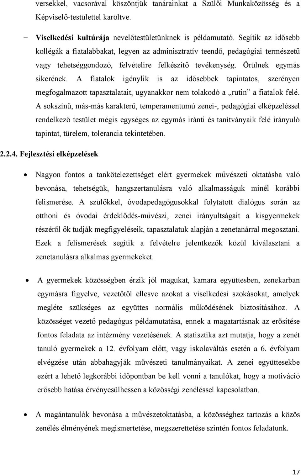 A fiatalok igénylik is az idősebbek tapintatos, szerényen megfogalmazott tapasztalatait, ugyanakkor nem tolakodó a rutin a fiatalok felé.