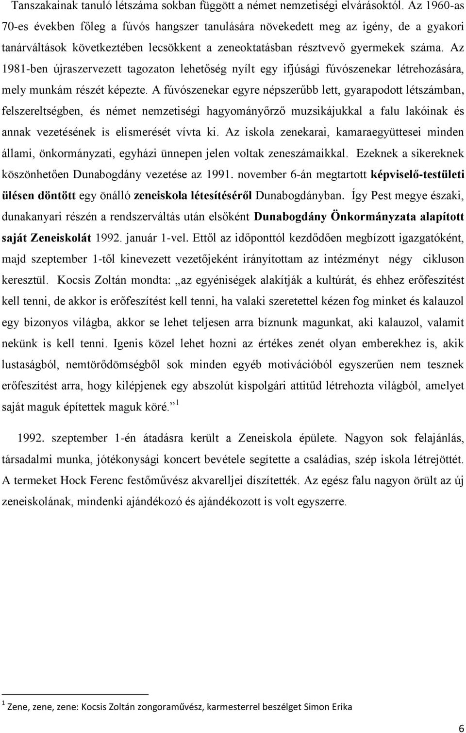 Az 1981-ben újraszervezett tagozaton lehetőség nyílt egy ifjúsági fúvószenekar létrehozására, mely munkám részét képezte.