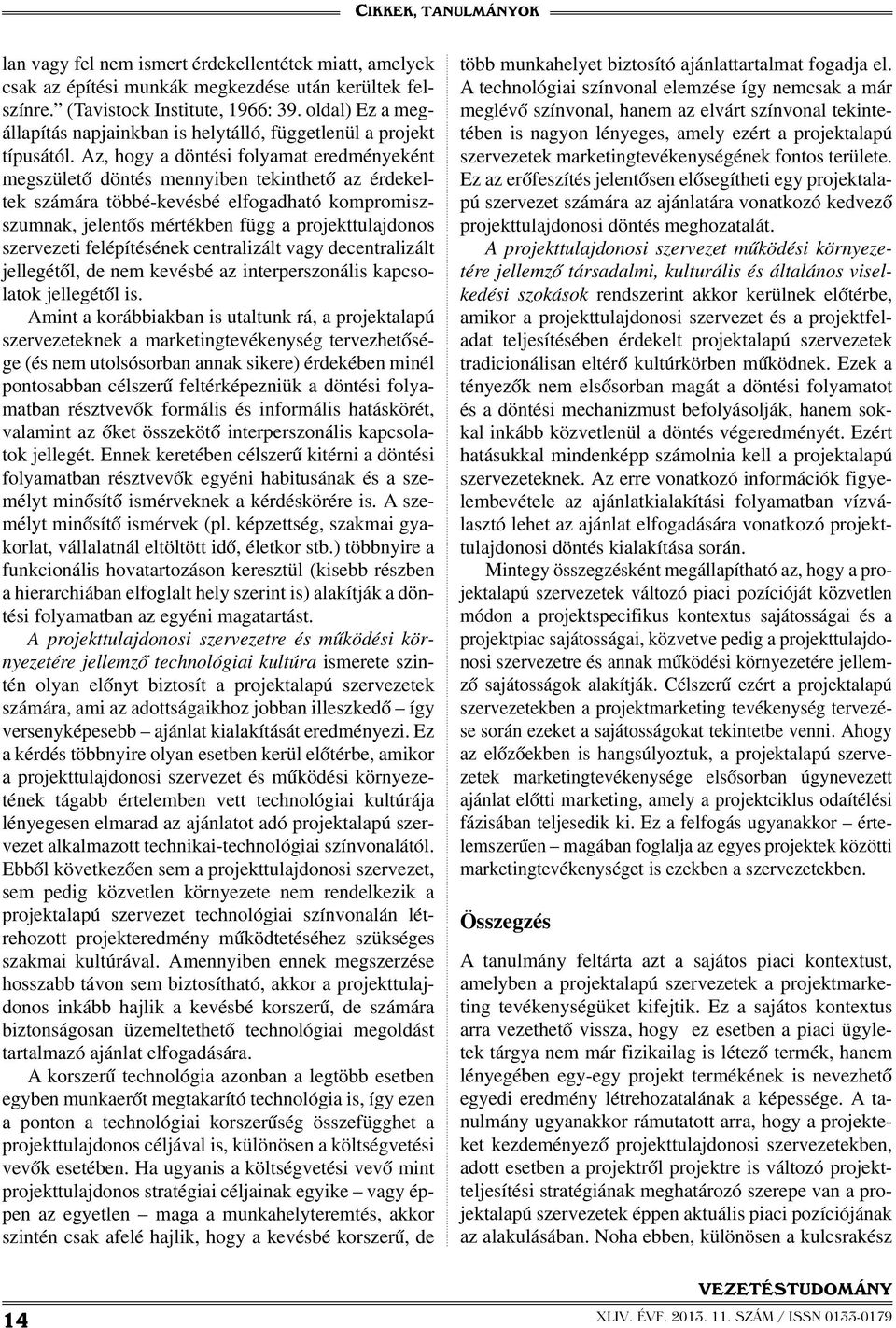 Az, hogy a döntési folyamat eredményeként megszülető döntés mennyiben tekinthető az érdekeltek számára többé-kevésbé elfogadható kompromiszszumnak, jelentős mértékben függ a projekttulajdonos