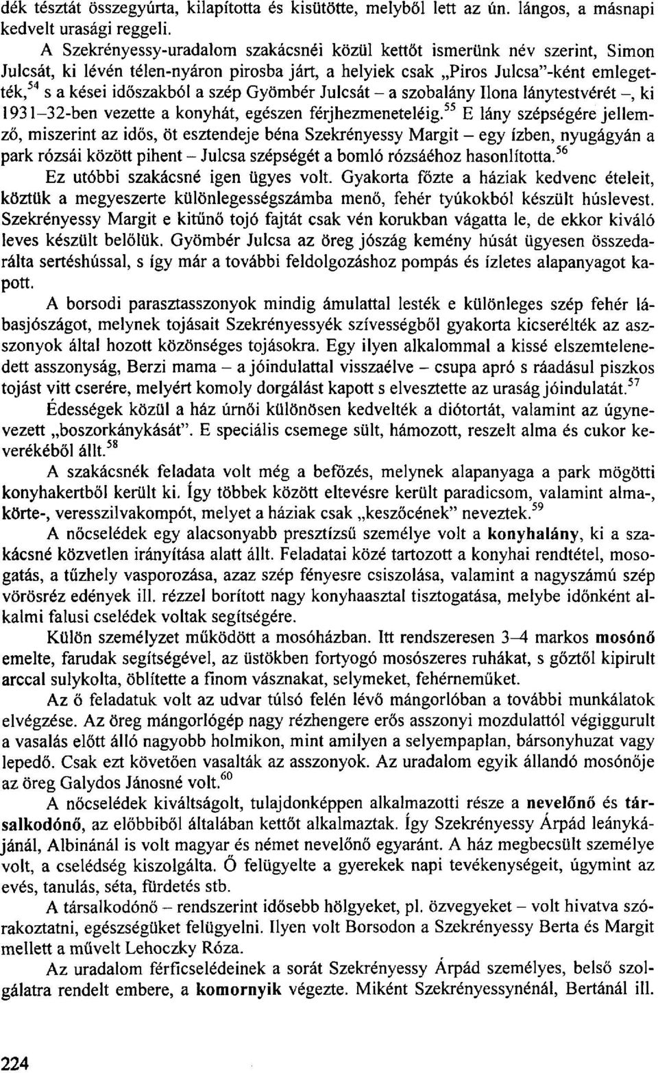 Gyömbér Julcsát - a szobalány Ilona lánytestvérét -, ki 1931-32-ben vezette a konyhát, egészen férjhezmeneteléig.