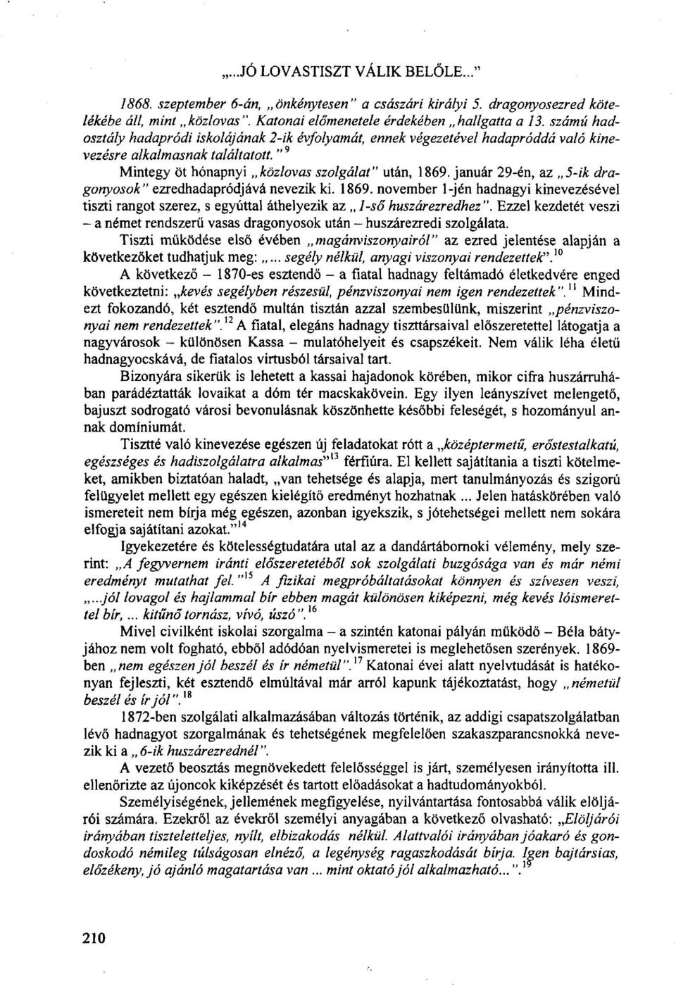 január 29-én, az 5-ik dragonyosok" ezredhadapródjává nevezik ki. 1869. november l-jén hadnagyi kinevezésével tiszti rangot szerez, s egyúttal áthelyezik az 1-ső huszárezredhez ".