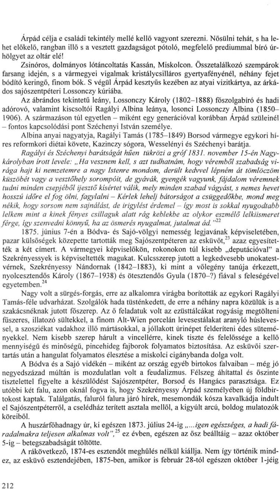 S végül Árpád kesztyűs kezében az atyai vizitkártya, az árkádos sajószentpéteri Lossonczy kúriába.