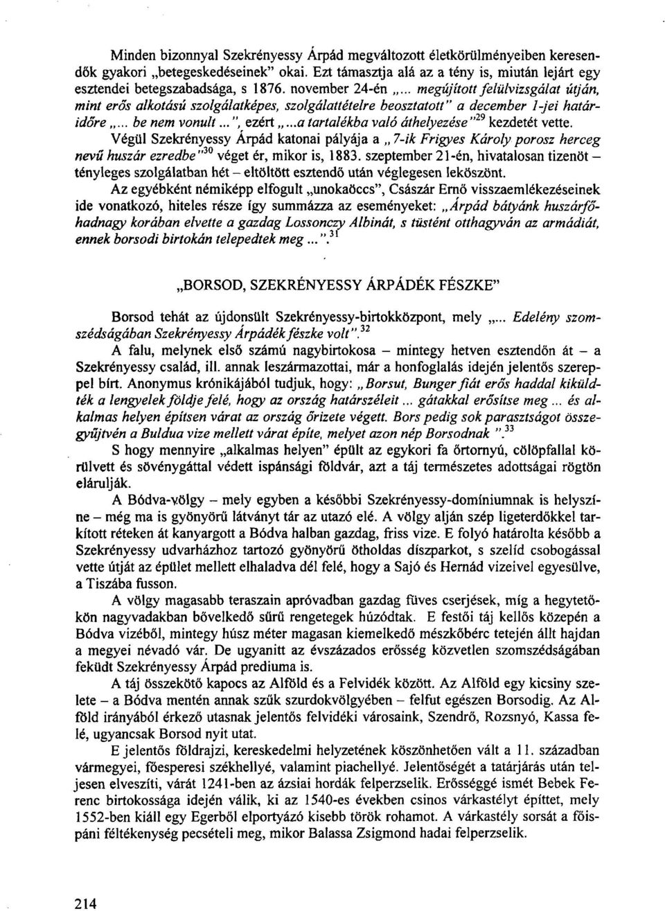 ..a tartalékba való áthelyezése" 29 kezdetét vette. Végül Szekrényessy Árpád katonai pályája a 7-ik Frigyes Károly porosz herceg nevű huszár ezredbe"* 0 véget ér, mikor is, 1883.