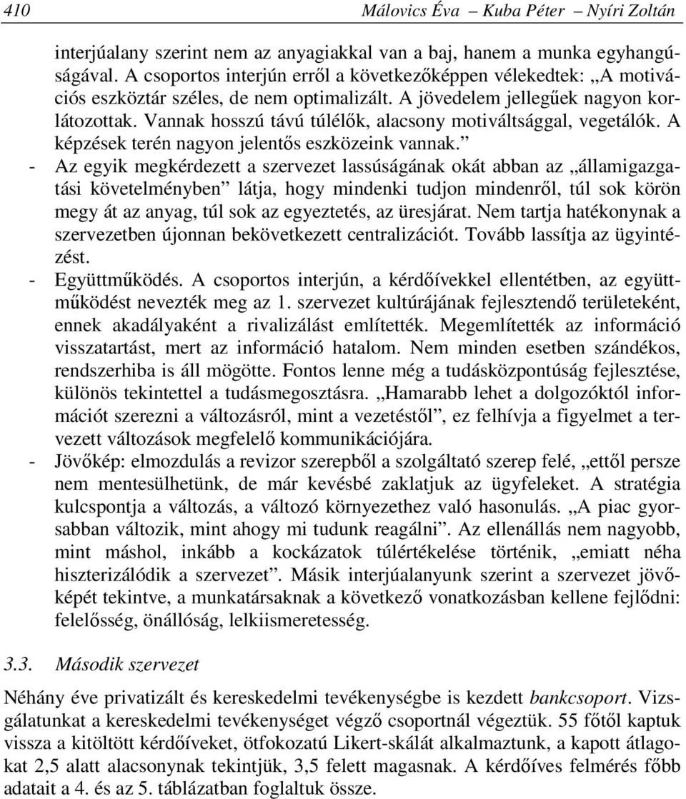 Vannak hosszú távú túlélők, alacsony motiváltsággal, vegetálók. A képzések terén nagyon jelentős eszközeink vannak.