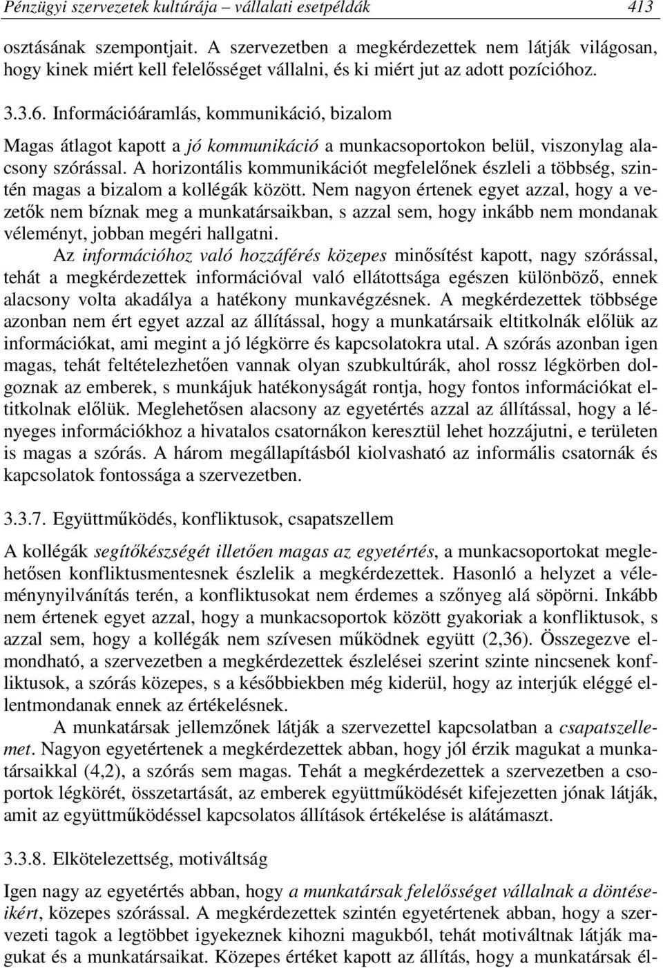 Információáramlás, kommunikáció, bizalom Magas átlagot kapott a jó kommunikáció a munkacsoportokon belül, viszonylag alacsony szórással.