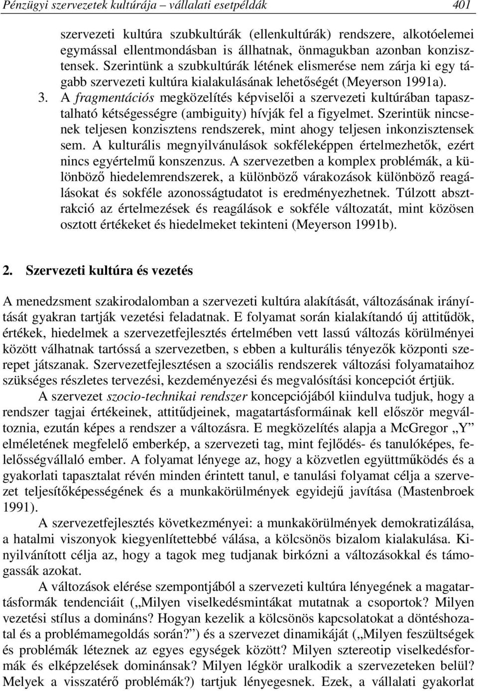 A fragmentációs megközelítés képviselői a szervezeti kultúrában tapasztalható kétségességre (ambiguity) hívják fel a figyelmet.