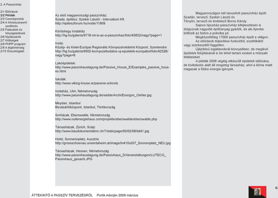 hu/galeria/9502-kornyezettudatos-uj-epuletek-europabol/foto/42526/ nagy?page=6 Lakóépületek: http://www.passivhaustagung.de/passive_house_e/examples_passive_houses.html Iskolák: http://www.