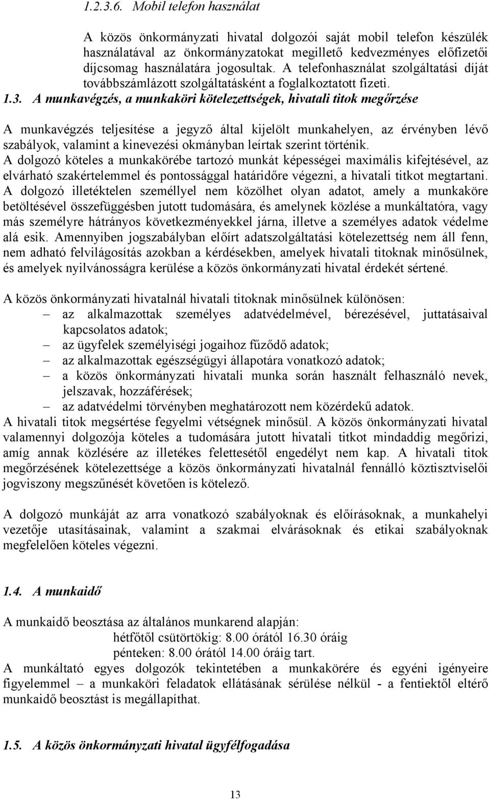 A telefonhasználat szolgáltatási díját továbbszámlázott szolgáltatásként a foglalkoztatott fizeti. 1.3.