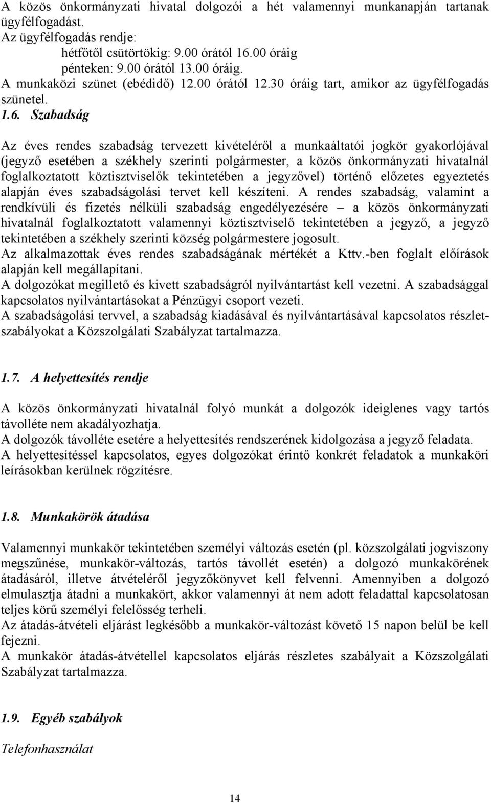 Szabadság Az éves rendes szabadság tervezett kivételéről a munkaáltatói jogkör gyakorlójával (jegyző esetében a székhely szerinti polgármester, a közös önkormányzati hivatalnál foglalkoztatott