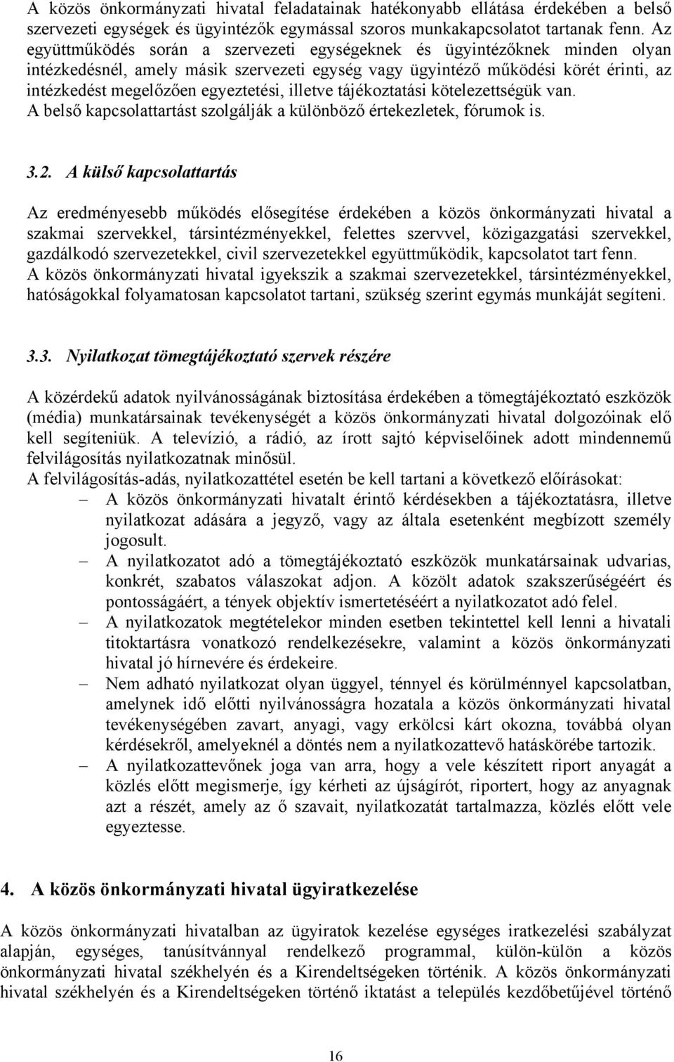 illetve tájékoztatási kötelezettségük van. A belső kapcsolattartást szolgálják a különböző értekezletek, fórumok is. 3.2.