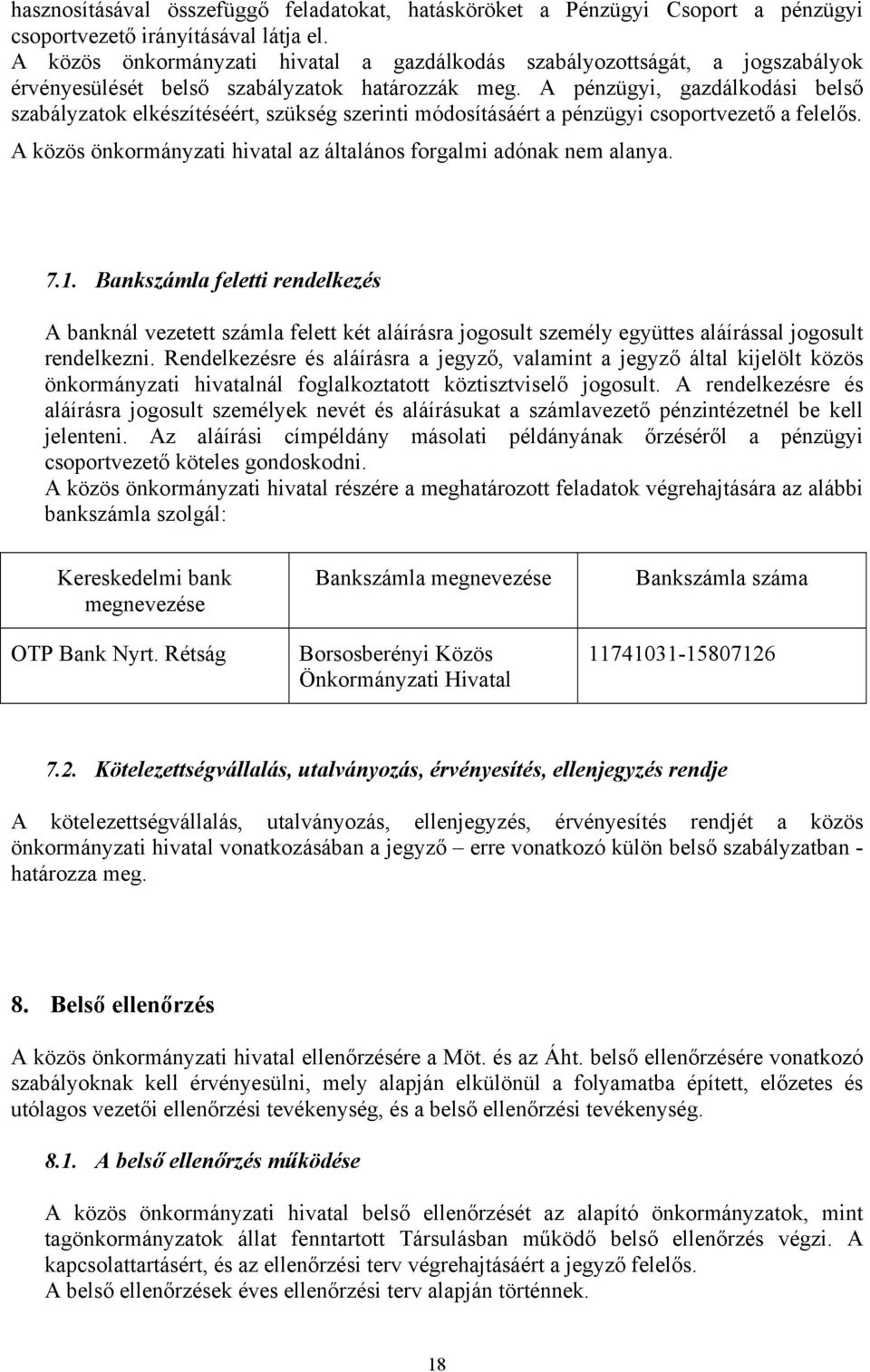 A pénzügyi, gazdálkodási belső szabályzatok elkészítéséért, szükség szerinti módosításáért a pénzügyi csoportvezető a felelős. A közös önkormányzati hivatal az általános forgalmi adónak nem alanya. 7.