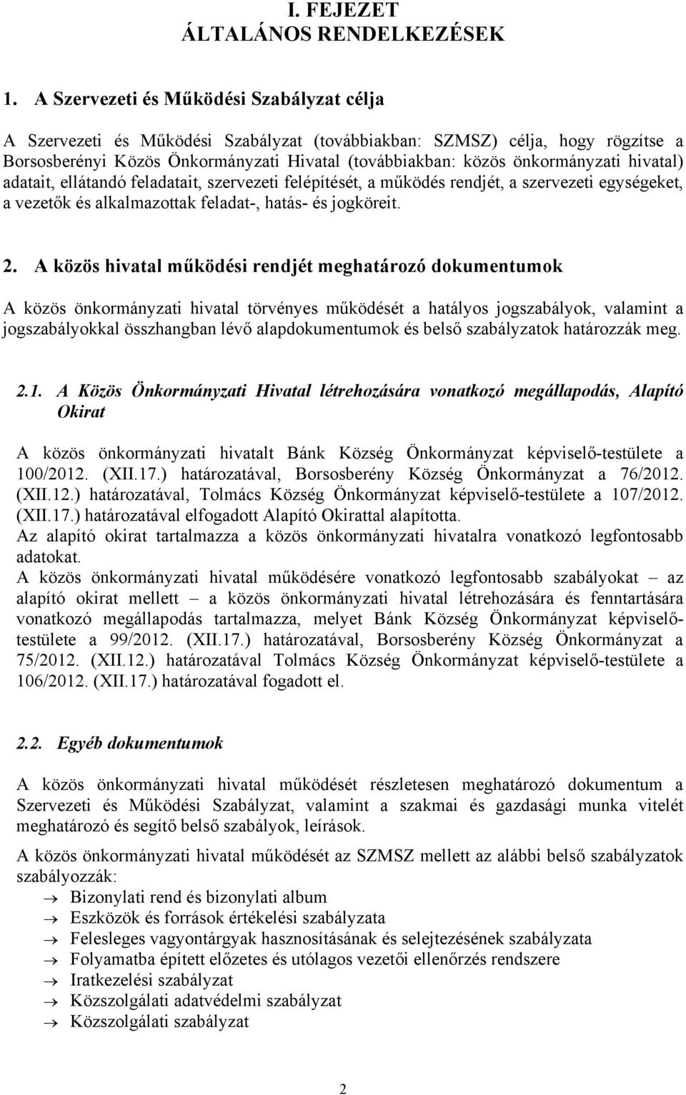 hivatal) adatait, ellátandó feladatait, szervezeti felépítését, a működés rendjét, a szervezeti egységeket, a vezetők és alkalmazottak feladat-, hatás- és jogköreit. 2.