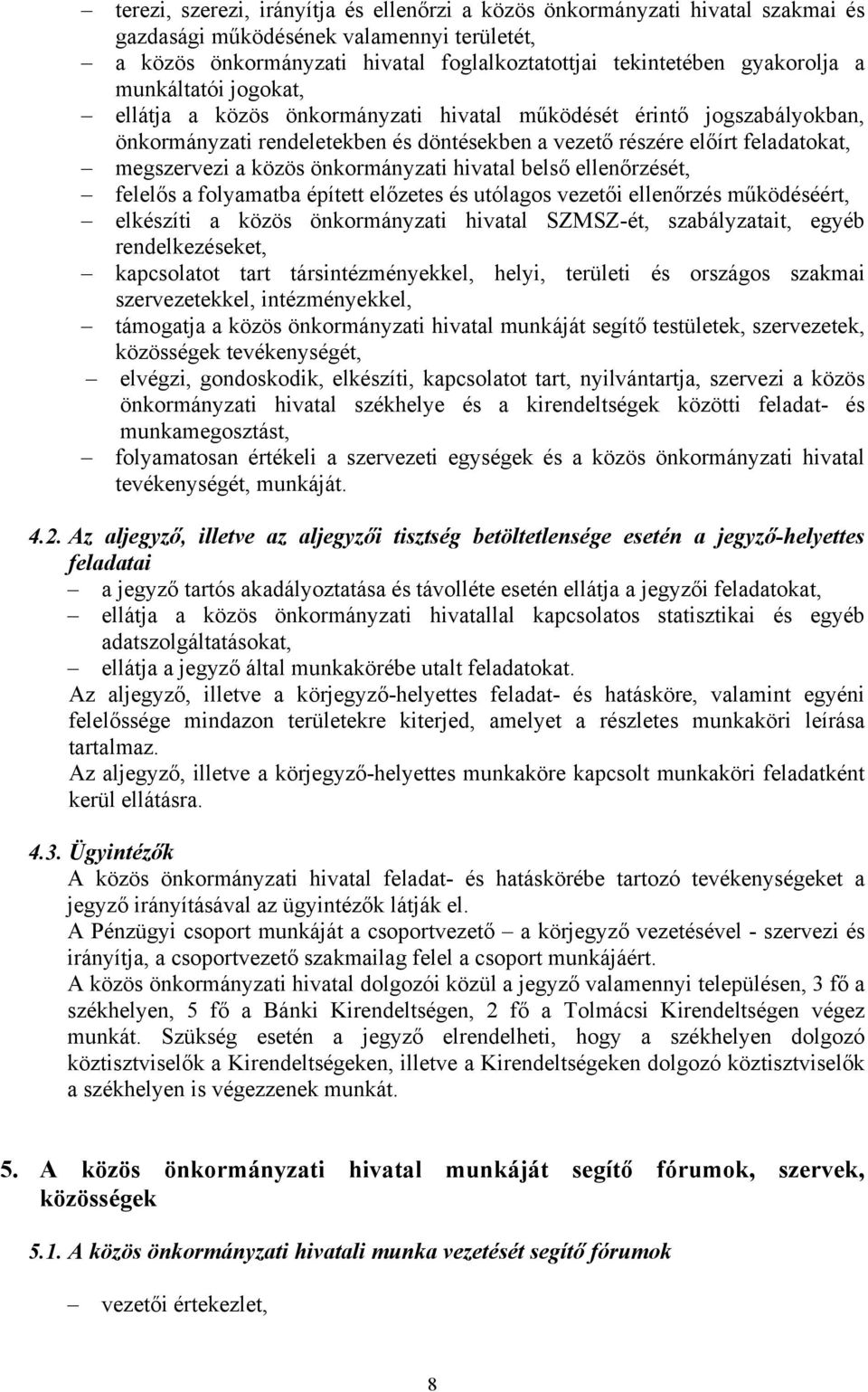 önkormányzati hivatal belső ellenőrzését, felelős a folyamatba épített előzetes és utólagos vezetői ellenőrzés működéséért, elkészíti a közös önkormányzati hivatal SZMSZ-ét, szabályzatait, egyéb