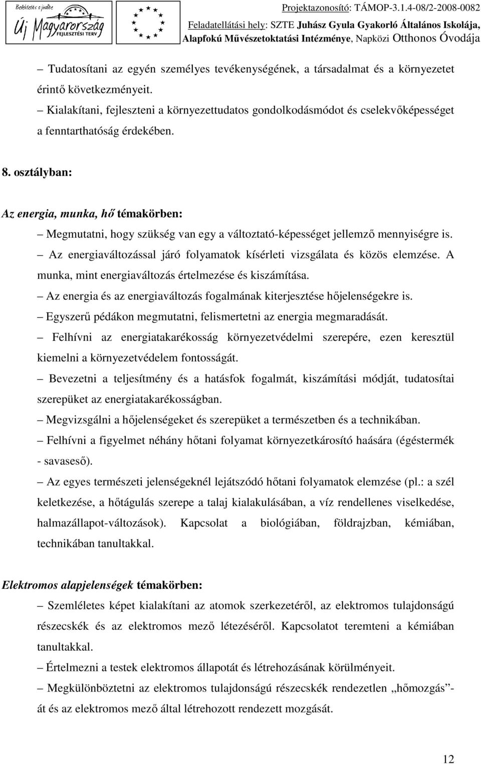 osztályban: Az energia, munka, hő témakörben: Megmutatni, hogy szükség van egy a változtató-képességet jellemző mennyiségre is.