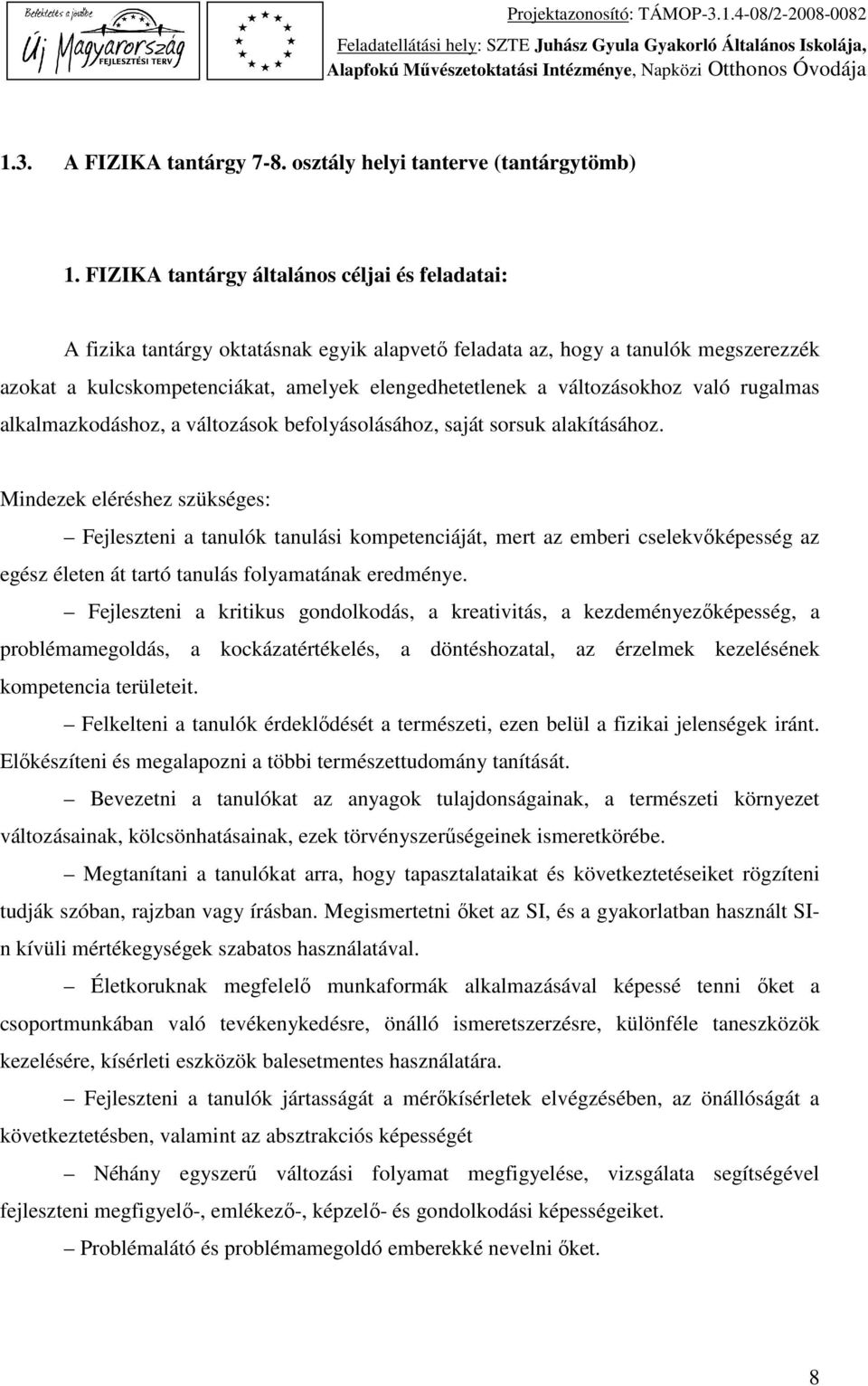 változásokhoz való rugalmas alkalmazkodáshoz, a változások befolyásolásához, saját sorsuk alakításához.