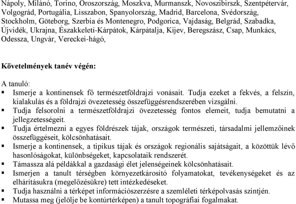 tanuló: Ismerje a kontinensek fő természetföldrajzi vonásait. Tudja ezeket a fekvés, a felszín, kialakulás és a földrajzi övezetesség összefüggésrendszerében vizsgálni.